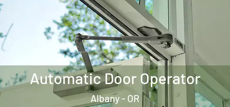 Automatic Door Operator Albany - OR