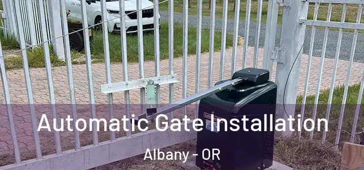 Automatic Gate Installation Albany - OR