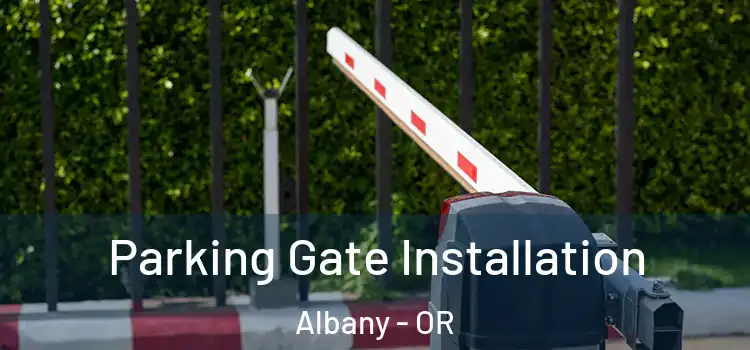 Parking Gate Installation Albany - OR